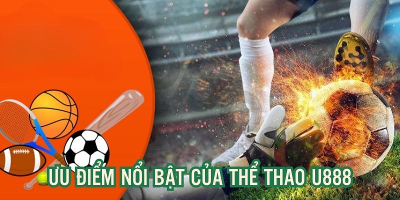 Điểm mạnh nổi bật khi tham gia kèo cược thể thao trên u888