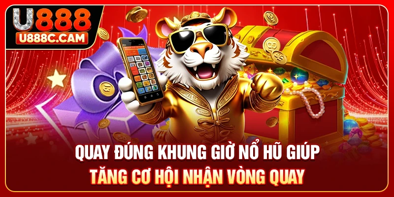 Quay đúng khung giờ nổ hũ giúp tăng cơ hội nhận vòng quay