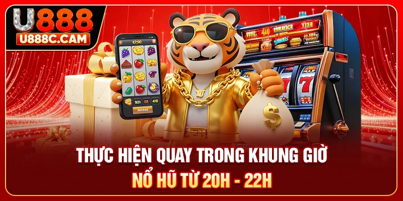 Thực hiện quay trong khung giờ nổ hũ từ 20h - 22h